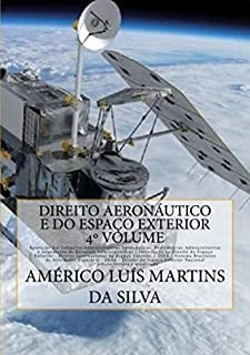 Direito Aeronáutico e do Espaço Exterior - 4º VOLUME: Infrações Administrativas Aeronáuticas - Direito do Espaço Exterior Nacional e Internacional - Sistema ... (Direito Aeronáutico e Direito Espacial)