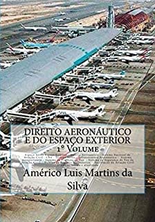 Livro DIREITO AERONÁUTICO E DO ESPAÇO EXTERIOR - VOLUME 1: Espaço aéreo - Direito Aeronáutico - Aviação Civil - CBA - Tráfego Aéreo - Infraestrutura Aeroportuária ... (Direito Aeronáutico e Direito Espacial)
