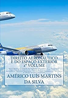 DIREITO AERONÁUTICO E DO ESPAÇO EXTERIOR - VOLUME 2: Indústria Aeronáutica - Serviços Auxiliares - Infraestrutura - Aeronaves - Aeronautas - Serviços Aéreos ... (Direito Aeronáutico e Direito Espacial)