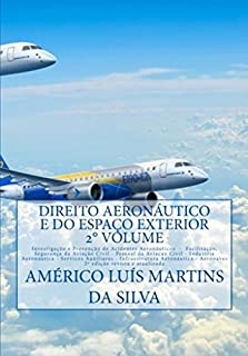 Livro DIREITO AERONÁUTICO E DO ESPAÇO EXTERIOR - VOLUME 2: Indústria Aeronáutica - Serviços Auxiliares - Infraestrutura - Aeronaves - Aeronautas - Serviços Aéreos ... (Direito Aeronáutico e Direito Espacial)