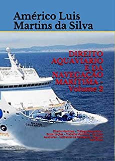 Livro DIREITO AQUAVIARIO E DA NAVEGAÇÃO MARÍTIMA - Volume 2: Direito Marítimo – Tráfego Aquaviário - Embarcações – Trabalho Marítimo – Serviços Auxiliares – Incidentes da Navegação - Seguros Maritimos