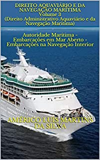 Livro Direito Aquaviário e da Navegação Marítima – Volume 3 (Direito Administrativo Aquaviário e da Navegação Marítima): Autoridade Marítima - Embarcações em ... na Navegação Interior (Direito Marítimo)
