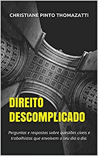 Livro DIREITO DESCOMPLICADO: Perguntas e respostas sobre questões cíveis e trabalhistas que envolvem o seu dia a dia.