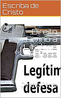 Livro Direito Divino a Legítima Defesa: Direito Penal