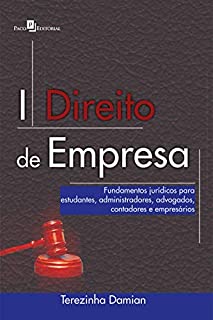 Direito de Empresa: Fundamentos Jurídicos Para Estudantes, Administradores, Advogados, Contadores e Empresários