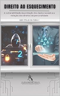 Livro DIREITO AO ESQUECIMENTO: A vulnerabilidade da proteção dos dados na web e a violação dos direitos da personalidade