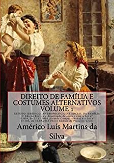 DIREITO DE FAMÍLIA E COSTUMES ALTERNATIVOS - VOLUME 1: ESTUDO JURÍDICO, ANTROPOLÓGICO E SOCIAL DA FAMÍLIA