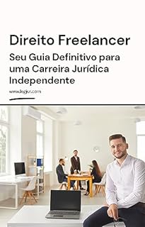 Livro Direito Freelancer: Seu Guia Definitivo para uma Carreira Jurídica Independente