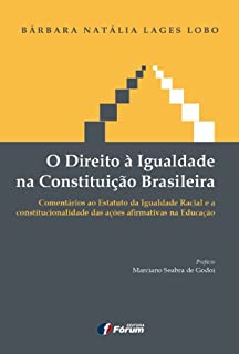 Livro O direito à  igualdade na Constituição brasileira  – Comentários ao Estatuto da Igualdade Racial e a Constitucionalidade das Ações Afirmativas na educação
