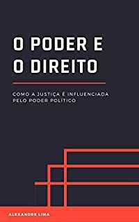 Livro O PODER E O DIREITO: COMO A JUSTIÇA É INFLUENCIADA PELO PODER POLÍTICO