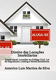 Direito das Locacoes Imobiliarias: Teoria Geral, Locacoes Codigo Civil, Lei do Inquilinato, Leasing e Hoteis Residencia