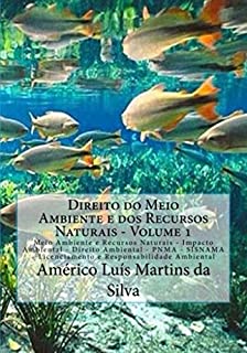 DIREITO DO MEIO AMBIENTE E DOS RECURSOS NATURAIS - VOLUME 1: Impacto Ambiental .PNMA . SISNAMA .Licenciamento Ambiental . Responsabilidade Ambiental