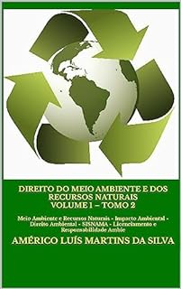 Livro DIREITO DO MEIO AMBIENTE E DOS RECURSOS NATURAIS - VOLUME 1 – TOMO 2: Meio Ambiente e Recursos Naturais - Impacto Ambiental - Direito Ambiental - SISNAMA - Licenciamento e Responsabilidade Ambie