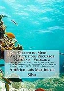 Livro DIREITO DO MEIO AMBIENTE E DOS RECURSOS NATURAIS - Volume 2: Proteção a flora - Novo Código Florestal - APP e UC - UCPI - UCUS - UC não incluída no SNUC - Agrotóxicos - Proteção às águas e a fauna