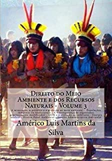 Livro DIREITO DO MEIO AMBIENTE E DOS RECURSOS NATURAIS - Volume 3: Mineração - Petróleo - Populações tradicionais - OGM - Energia nuclear - Direito Penal Ambiental - Direito Administrativo Ambiental
