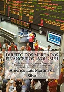 Livro DIREITO DOS MERCADOS FINANCEIROS - VOLUME 1: Mercado Financeiro, Sistema Financeiro Nacional e Instituições Financeiras (Mercados Financeiros: Instituições Financeiras e Operações Financeiras)