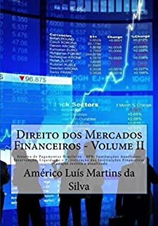 DIREITO DOS MERCADOS FINANCEIROS - VOLUME 2: Sistema de Pagamentos Brasileiro - SPB; Instituições Auxiliares; Intervenção, Liquidação e Privatização das ... Financeiras e Operações Financeiras)