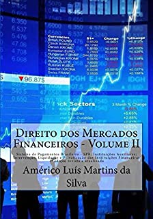 Direito dos Mercados Financeiros - Volume II: Sistema de Pagamentos Brasileiro – SPB; Instituicoes Auxiliares; Intervencao, Liquidacao e Privatizacao das ... e Operacoes Financeiras Livro 2)