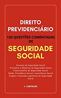 DIREITO PREVIDENCIÁRIO: 120 Questões Comentadas de Seguridade Social