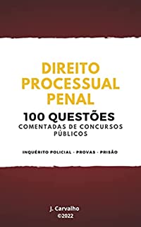 Direito Processual Penal: 100 Questões Comentadas de Concursos Públicos