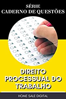 DIREITO PROCESSUAL DO TRABALHO - CADERNO DE QUESTÕES: PREPARATÓRIO PARA CONCURSO PÚBLICO