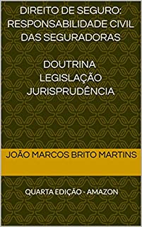 DIREITO DE SEGURO: RESPONSABILIDADE CIVIL DAS SEGURADORAS Doutrina legislação Jurisprudência:  QUARTA EDIÇÃO - AMAZON
