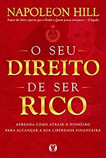 O seu direito de ser rico: Aprenda como atrair o dinheiro para alcançar a sua liberdade financeira