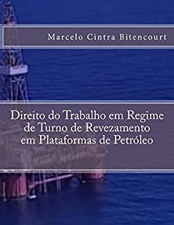 Livro Direito do Trabalho em Regime de Turno de Revezamento em Plataformas de Petróleo