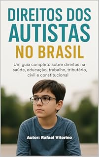 Livro DIREITOS DOS AUTISTAS NO BRASIL: Um guia completo sobre direitos na saúde, educação, trabalho, tributário, civil e constitucional