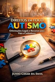 Direitos em Foco Autismo : Orientações Legais e Recursos para Pais e Cuidadores