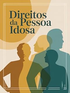 Livro Direitos da Pessoa Idosa - é um guia essencial para compreender a dimensão jurídica, social e humana do envelhecimento