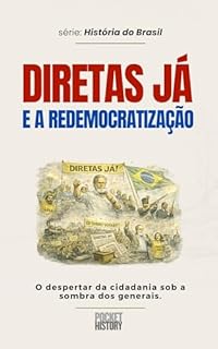 Livro DIRETAS JÁ E A REDEMOCRATIZAÇÃO: O despertar da cidadania sob a sombra dos generais. (História do Brasil)