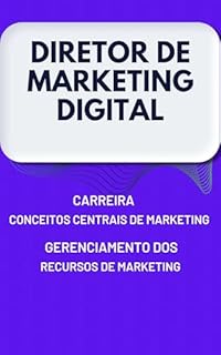 Livro Diretor de Marketing Digital: Carreira, Conceitos centrais de marketing e Gerenciamento dos recursos de marketing