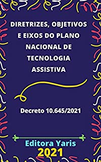 Livro Diretrizes, Objetivos e Eixos do Plano Nacional de Tecnologia Assistiva – Decreto 10.645/2021: Atualizada - 2021