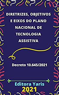 Diretrizes, Objetivos e Eixos do Plano Nacional de Tecnologia Assistiva – Decreto 10.645/2021: Atualizada - 2021