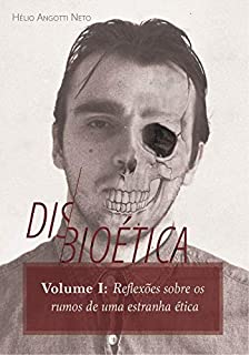 Livro Disbioética  — Vol. I: Reflexões sobre os rumos de uma estranha ética