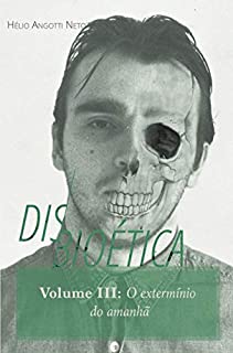 Livro Disbioética — Vol. III: O extermínio do amanhã