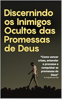Discernindo os Inimigos Ocultos das Promessas de Deus: "Como vencer crises, entender o processo e conquistar as promessas de Deus" (CHAVES DO REINO)