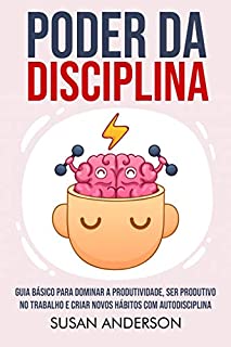 Livro Poder Da Disciplina: Guia Básico Para Dominar A Produtividade, Ser Produtivo No Trabalho E Criar Novos Hábitos Com Autodisciplina