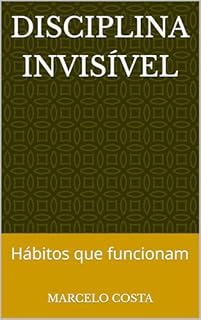 Disciplina Invisível: Hábitos que funcionam