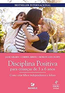 Disciplina positiva para crianças de 3 a 6 anos: como criar filhos independentes e felizes