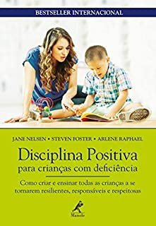 Livro Disciplina positiva para crianças com deficiência: como criar e ensinar todas as crianças a se tornarem resilientes, responsáveis e respeitosas
