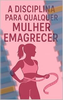 Livro A Disciplina para Qualquer Mulher Emagrecer