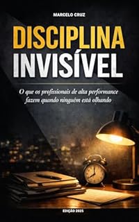Disciplina Silenciosa: O Que profissionais de alta performance fazem quando ninguém está olhando