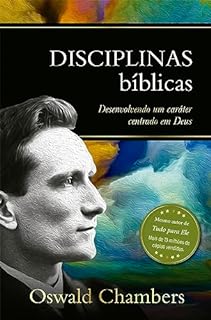 Livro Disciplinas Bíblicas: Desenvolvendo um caráter centrado em Deus (Seleção Especial de Oswald Chambers)