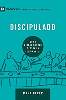 Livro Discipulado: Como ajudar outras pessoas a seguir Jesus (9Marcas)