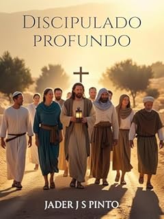 Livro Discipulado Profundo: “Rumo à Maturidade Espiritual: Etapas Bíblicas para Formar Discípulos Comprometidos”