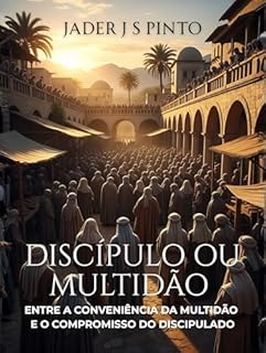 Livro Discípulo ou multidão: Entre a conveniência da multidão e o compromisso do discipulado