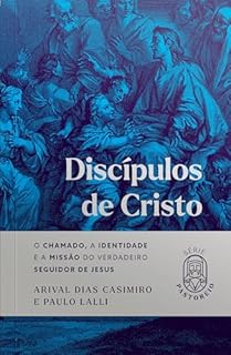 Livro Discípulos de Cristo: O Chamado, a Identidade e a missão do verdadeiro seguidor de Jesus (Série Pastoreio)