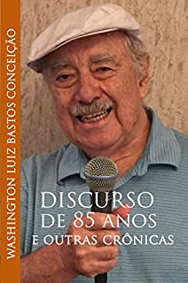 Livro DISCURSO DE 85 ANOS: E OUTRAS CRÔNICAS